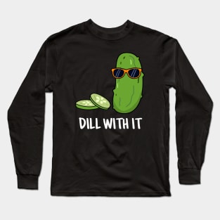 Dill With It Cute Dill Pun Long Sleeve T-Shirt